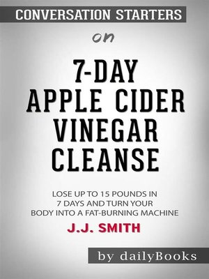 cover image of 7-Day Apple Cider Vinegar Cleanse--Lose Up to 15 Pounds in 7 Days and Turn Your Body into a Fat-Burning Machine by JJ Smith--Conversation Starters